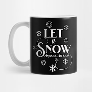 Let It Snow, Anywhere but here! Mug